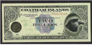 MILLENNIUM 

CHATHAM ISLAND 
2 Dollars 

1st to see the SUN. Banknote