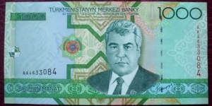 Türkmenistanyň Merkezi Banky |
1,000 Manat |

Obverse: Former President and Dictator Saparmurat Niyazov and Turkmen coat of arms |
Reverse: Palace of Türkmenbaşy |
Watermark: Portrait of the deceased Türkmenbaşy Banknote