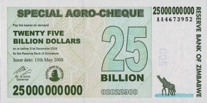Zimbabwe 2008 25 Billion Dollars.

Special Agro-Cheque.

Printed on 500 Dollars paper. Banknote