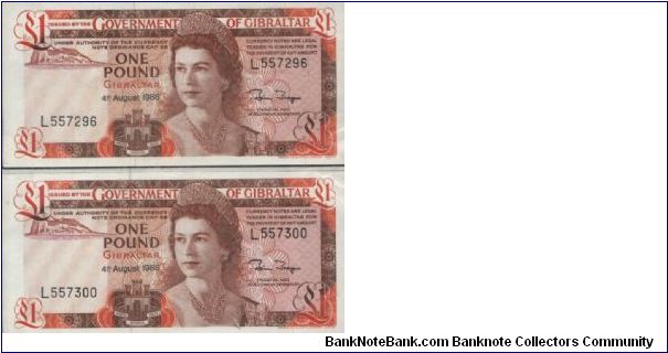 Running Series No:L557296 & L557300 
1 Pound Dated 4 August 1988 
Obverse:Queen Elisabeth II, Rock of Gibraltar
Reverse:The Covenant of Gibraltar.
Watermark:Queen Portrait
Printed & Engraved By:Thomas De La Rue & Company Limited,London 
Size:135x67mm Banknote