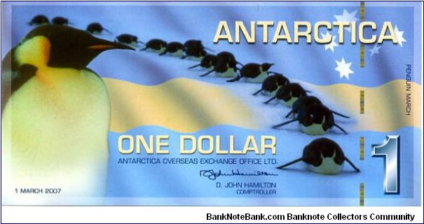 Antarctica Overseas Exchange Office Ltd
Printed by British American Banknote Co

$1 1/3/07
Multi
Comptroller D J Hamilton
Front Penquins
Rev Value, Emperor Penguins
Polymer & Hologram Banknote