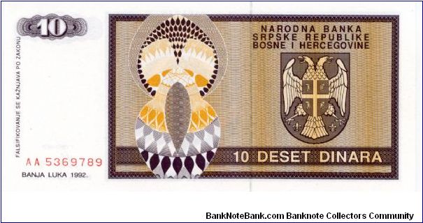 Serbian Republic of Bosnia HerzGovina
Banja Luka 1st Issue
10 Dinar
Brown/Orange/Silver
Serbian coat of arms
Wtmk Young girl Banknote