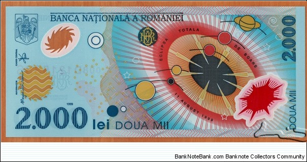 Romania | 
2,000 Leu, 2000 | 

Obverse: Romanian flag within map outline of Romania, On the map the areas are marked where the eclipse was the most visible | 
Reverse: Romanian coat of arms, Simplified Solar System, and Depiction of the solar eclipse | 
Watermark: BNR logo | 
Window: Sun with visible corona during total solar eclipse | Banknote