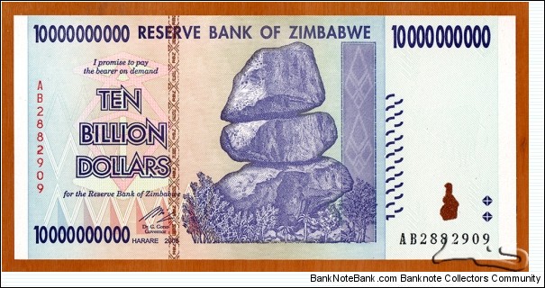 Zimbabwe | 
10,000,000,000 Dollars, 2008 | 

Obverse: Chiremba Balancing Rocks in Matopos National Park, Zimbabwe Bird in colour-shifting paint | 
Reverse: Kariba Dam on Zambezi River, and Miner | Banknote