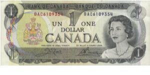 1 Dollar 
1969 - 1975 issue
Banque Du Canada

Obverse:
HM Queen Elizabeth ll

Reverse:
Parliament Building as seen from across the Ottawa River 

Serial no:BAC6109354

Signed by Crow & Bouey

SOLD!!!!! Banknote