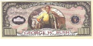Collector Fun Note!

1,000,000 Million Dollars,
2004 series.

Obverse:George W.Bush President Of The United States

Reverse:Joint A Legacy Of Greatness

Not Legal Tender Banknote