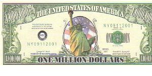Collector Fun Note!

1,000,000 Million Dollars, 2001 series.

Obverse:Liberty

Reverse: White House and American Flag

Not Legal Tender Banknote