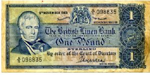 THE BRITISH LINEN BANK

T W Walker Genral Manager
£1 5 Nov 1969
Blue Multicolour undertones
Front Sir Walter Scott, Coat of Arms center top, Value above & below Brittania
Rev Blue panel with value either side of Brittania in center
Security Thread
Watermark ? Banknote