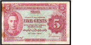 * MALAYA *
________________

5 Cents__

Pick 7 b__

01-July-1941__

Issued 1945
in Straits Settlements
and Malay States
 Banknote