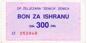Zenica  300d Purple/Green

issued by a local Iron Works Foundry, DP Zeljezara
Unsure of exact date Banknote