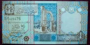 Central Bank of Libya |
¼ Dinar |

Obverse: Arch of Tiberius and Leptis Magna in Al Khums |
Reverse: Palm trees and Murzuq Fortress in Fezzan |
Watermark: Libyan Coat of Arms Banknote