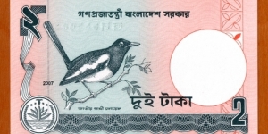 Bangladesh | 
2 Taka, 2007 | 

Obverse: Sun behind Shahid Minar of the Language Movement | 
Reverse: National bird – Magpie-robin | 
Watermark: Head of a Royal Bengal Tiger | Banknote
