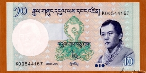 Bhutan | 
10 Ngultrum, 2006 | 

Obverse: The Government crest, Dungkar (conch – one of the lucky signs) and Jigme Singye Wangchuck | 
Reverse: Paro Rinpung Dzong | 
Watermark: Jigme Singye Wangchuck | Banknote