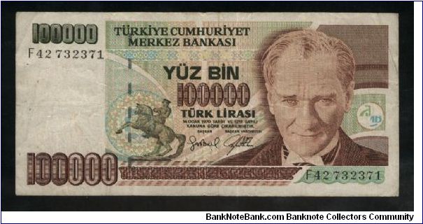 100,000 Lira.

President Ataturk facing at center right, equestrian statue of Ataturk at lower left center on face; children presenting flowers to Ataturk at left center on back.

Pick #206 Banknote