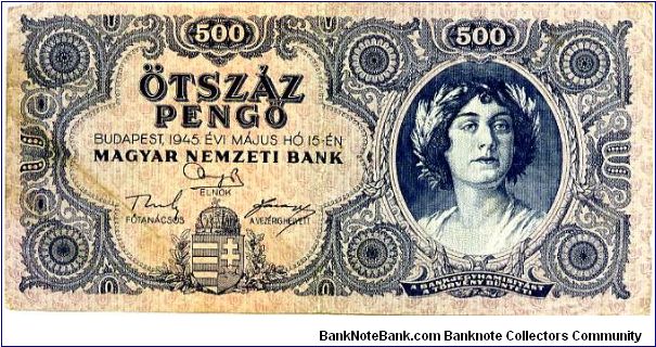 Hungary
Budapest 1945
500 Pengos Blue
Front Very fancy scrolling, Royal coat of arms, Girls Head in oval
Rev Very fancy scrolling, value in 4 corners & center
Watermark cant see one Banknote