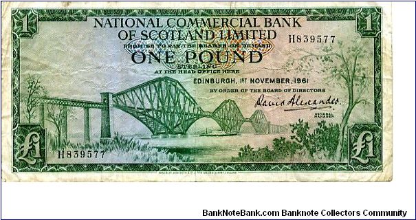 NATIONAL COMMERCIAL BANK of SCOTLAND 

David Alexander Genral Manager
£1 1st Nov 1961
Green
Front Forth Rail Bridge
Rev Coat of Arms
Watermark Female Head Banknote