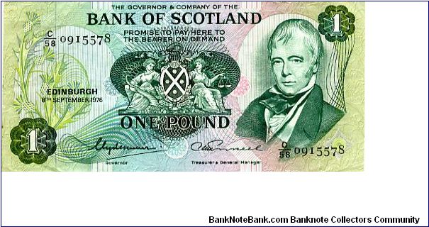 BANK of SCOTLAND

Governor Lord Clydesmuir
Treasurer & General Manager A M Russell
£1 28/10/1976 
Green
Front Banks Arms in center & Sir Walter Scott to the right
Rev Shield & Thistles flanked by ship & Pallas emblem Banknote