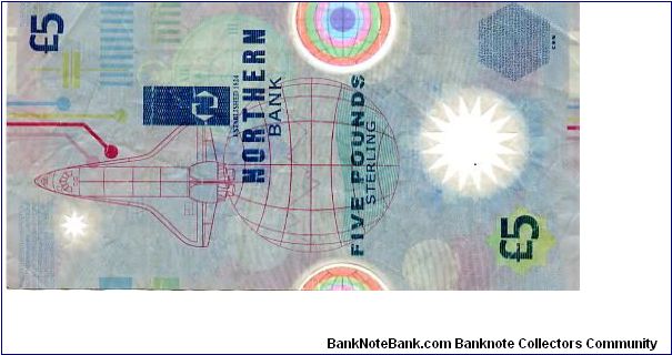 NORTHEN BANK Ltd (ULSTER)

Chief Executive D Price
£5  8 Oct 1999
Mainly Blue in colour
Polymer
Front Coloured Globe to lef & Right, Space Shuttle, Transparent Star at bottom 
Rev Coloured Globe to lef & Right, Line draeing of a globe, Transparent Star at bottom Banknote