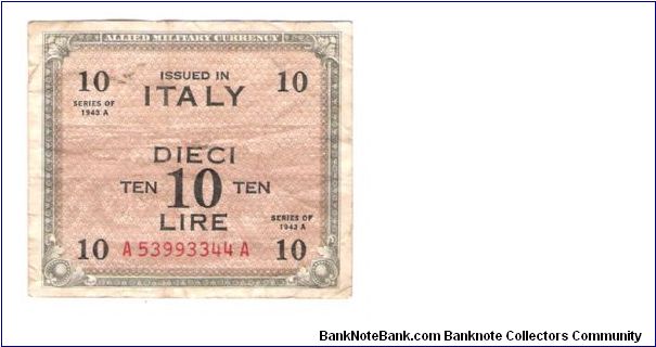 ALLIED MILITARY CURRENCY
ITALY 10 LIRA
SERIES 1943-A
SERIEL #
A 53993344 A Banknote