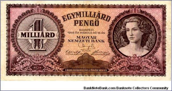 Budapest
$1 MILLIARD PENGO  18 Mar 1946
Pink/Brown
Front Value in Fancy cachet, Value above date & signatures, Girls Head
Rev Value each side of central fany cachet with value in writting
Watermark No Banknote