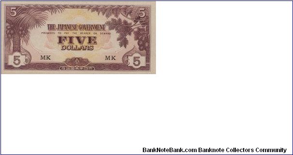 Japanese Occupation 1943-1945 in Singapore

5 Dollars with  MK Serial

Obverse: Coconut Tree

Reverse: Five Numbers

Security Silk Thread

OFFER VIA EMAIL Banknote