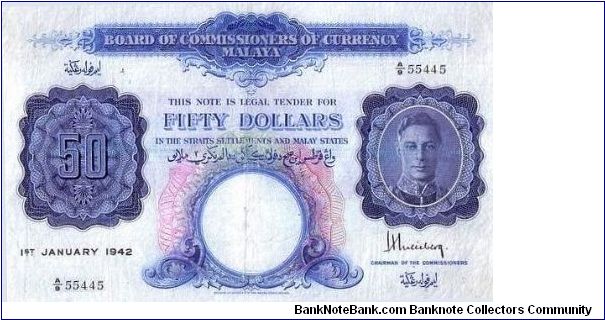 50 Dollar w/Serial
No:A/9 55445 

Strait Settlement 1st January 1942 

Obverse:Portrait of King George VI 1936-1952

Reverse:Malaya States

Printed By:Bradbury, Wilkinson and Co. Ltd 

Signed by H.Weisberg

Size:202mm x 132mm Banknote