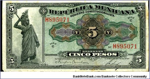 Green/Black
Gobierno Constitucionalista Republica Mexicana Revolutionary Issue 
Series C
5 Pesos 
Monument to Aztec King Cuauthemoc 
Aztec clock on reverse
ABNC Banknote