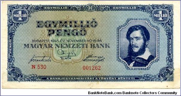 1 Million Pengö 
Blue/Green
16.11.1945 
Lajos Kossuth lawyer, politician and Regent-President of Hungary in 1849
Painting at the shore of Lake Balaton by M Geza Banknote