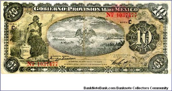 10 Peso
Gobierno Provisional de Mexico
Veracruz 
Series C
Yellow/Black/Brown
Seated Liberty, Eagle killing snake above a lake with snow capped mountains in the background 
Mexican Peso coins Banknote
