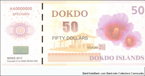 Dokdo Islands; 50 dollars; 2012; Specimen.

Private fantasy issue created by Baek Seung Don. Banknote