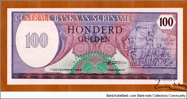 Suriname | 
100 Gulden, 1985 | 

Obverse: Part of the Monument of the Revolution in Paramaribo (Military Coup of the 25th of February 1980)

Reverse: Presidential Residence and Palace at Onafhankelijkheidsplein (Independence Square) in Paramaribo | 
Watermark: Parrot's head | Banknote