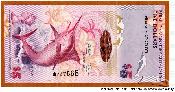 Bermuda | 
5 Dollars, 2009 | 

Obverse: Atlantic Blue Marlin (Makaira nigricans), Bust of Queen Elizabeth II wearing a crown, Stylised dolphines, Butterfly as registration device, and Hibiscus flowers | 
Reverse: Horseshoe Bay Beach and Somerset Bridge | 
Watermark: Hibiscus flower, and Electrotype sailboat |
Window: Outlined map of Bermuda | Banknote